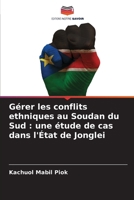 Gérer les conflits ethniques au Soudan du Sud: une étude de cas dans l'État de Jonglei (French Edition) 6209509746 Book Cover