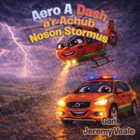 Aero a Dash a'r Achub Noson Stormus: Llyfr Plant Cymraeg Wedi'i Lliwio'n Hardd am Hofrenydd, Cymru, Anturiaethau, Dysgu, Gwerthion, Ambiwlans Awyr ... Gwely Plant, Gwyliau a Hann (Welsh Edition) B0GS8K1YSL Book Cover