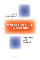 Wolfgang Rihm, a Chiffre: The 1980s and Beyond 9462701237 Book Cover