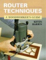 Router Techniques: A Woodworker's Guide 185223993X Book Cover