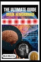THE ULTIMATE GUIDE TO BRAIN HEMORRHAGE: A Practical Guide To Preventing And Recovering From Brain Hemorrhage With Proven Nutrition, Therapy, And Wellness Strategies B0FSCQN9HF Book Cover