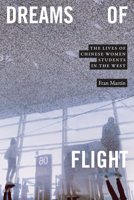 Dreams of Flight: The Lives of Chinese Women Students in the West 1478017619 Book Cover