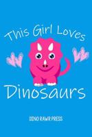 THIS GIRL LOVES DINOSAURS Cute Notebook Journal: 6x9 Daily Diary (Dinosaur Journals for Kids) 1090803036 Book Cover