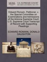Edward Ronwin, Petitioner, v. the Special Committee on Examinations and Admissions of the Arizona Supreme Court. U.S. Supreme Court Transcript of Record with Supporting Pleadings 127067059X Book Cover