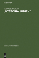 "hystoria Judith": Deutsche Judithdichtungen Vom 12. Bis Zum 16. Jahrhundert 3110190117 Book Cover