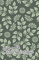 Mon petit Carnet pratique: Calepin ligné ou Carnet de notes | écriture notes rapides | petit format 12,85 x 19,84 broché | 151 pages | fond vert kaki fleurs (French Edition) 1672447933 Book Cover