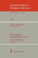 Fundamentals of Computation Theory: International Conference FCT '89, Szeged, Hungary, August 21-25, 1989. Proceedings (Lecture Notes in Computer Science) 3540514988 Book Cover