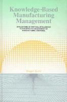 Knowledge-Based Manufacturing Management: Applications of Artificial Intelligence to the Effective Management of Manufacturing Companies 0201416220 Book Cover