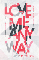 Love Me Anyway: How God's Perfect Love Fills Our Deepest Longing 1540901343 Book Cover