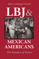 LBJ and Mexican Americans: The Paradox of Power 0292765789 Book Cover