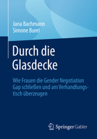 Durch die Glasdecke: Wie Frauen die Gender Negotiation Gap schließen und am Verhandlungstisch überzeugen (German Edition) 366270613X Book Cover