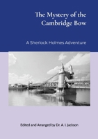 The Mystery of the Cambridge Bow: edited and arranged by Dr. A.I. Jackson 1446639681 Book Cover