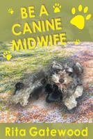 Be a Canine Midwife 1642981982 Book Cover