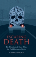 Escaping Death - The Unauthorized Story Behind the Final Destination Movies B0F4WFTFSZ Book Cover