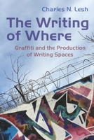 The Writing of Where: Graffiti and the Production of Writing Spaces 0815637675 Book Cover