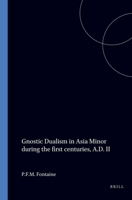 The Light And The Dark: A Cultural History Of Dualism Volume IX: Gnostic Dualism in Asia Minor During the First Centuries A.D. Volume 2 9050633463 Book Cover