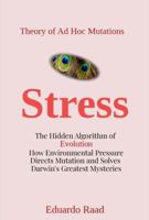 Stress: The Hidden Algorithm of Evolution: How Environmental Pressure Directs Mutation and Solves Darwin’s Greatest Mysteries (Ad hoc Mutations Series) B0H49F9BP9 Book Cover