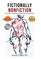 Fictionally Nonfiction: The Life I'd Never Admit Was Nonfiction 1665549432 Book Cover