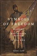 Symbols of Freedom: Slavery and Resistance Before the Civil War 1479840157 Book Cover