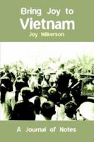 Bring Joy to Vietnam: A Journal of Notes 1410740056 Book Cover