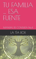 TU FAMILIA … ESA FUENTE: MANUAL DE CONSULTA No.4 1730913660 Book Cover