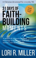 31 Days of Faith-Building Moments : A month of scripture-inspired practices to nurture your spiritual and mental health in the midst of your crazy, busy life 1736549251 Book Cover