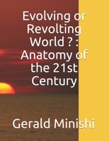 Evolving or Revolting World ? : Anatomy of the 21st Century B08P69WQ1R Book Cover