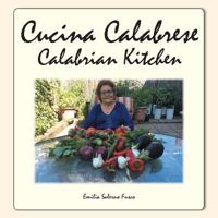 Cucina Calabrese: Calabrian Kitchen 1546207856 Book Cover