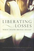 Liberating Losses: When Death Brings Relief 0738209481 Book Cover