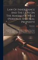 Law Of Inheritance And The Laws On The Making Of Wills (personal And Real Property): On Parental (fathers And Mothers) Testamentary Dispositions And ... Right Of Prescription Has Been Added. Passed 1020523794 Book Cover