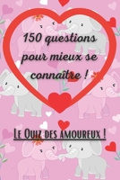 150 questions pour mieux se connaître !: Quiz pour tous les couples | Questions à répondre à 2 | Tout savoir de son partenaire | Cadeau saint valentin anniversaire B08SYW33GC Book Cover