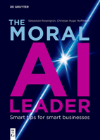 The Moral AI Leader: Smart Tips for Smart Businesses 3112226380 Book Cover