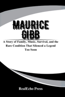 MAURICE GIBB: The Quiet Genius of the Bee Gees: A Story of Family, Music, Survival, and the Rare Condition That Silenced a Legend Too Soon B0FD7XBZ6D Book Cover