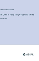 The Crime of Henry Vane; A Study with a Moral: in large print 3387302754 Book Cover