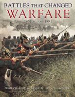 Battles That Changed Warfare, 1457 B.C.-1991 A.D.: From Chariot Warfare to Stealth Bombers 1435132742 Book Cover