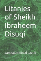 Litanies of Sheikh Ibraheem Disuqi (Litanies of the Awliyaa (The Litanies of the Friends of Allah)) B0GCFLZQFG Book Cover