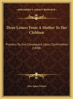 Three Letters From A Mother To Her Children: Previous To, And Consequent Upon, Confirmation 1169622593 Book Cover