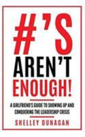 Hashtags Aren't Enough!: A Girlfriend's Guide to Showing Up and Conquering the Leadership Crisis 0578467054 Book Cover