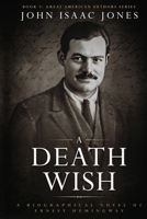 A Death Wish: A Biographical Novel of Ernest Hemingway (Great American Authors Series) B0H2PN52NL Book Cover