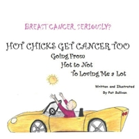 Breast Cancer. Seriously?: HOT CHICKS GET CANCER TOO. GOING FROM HOT TO NOT TO LOVINIG ME a LOT B092PGCTSG Book Cover