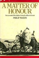 A Matter of Honour: An Account of the Indian Army, Its Officers and Men (Peregrines) 0333418379 Book Cover