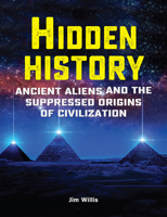 Hidden History: Ancient Aliens and the Suppressed Origins of Civilization 1578597102 Book Cover
