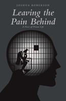 Leaving the Pain Behind: A Piece of Prison Life B0C5YMKBSJ Book Cover