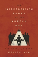 The Interrogation Rooms of the Korean War: The Untold History 069121042X Book Cover