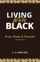 Living While Black: Prose, Poetry & Proverbs B091DCH3MD Book Cover