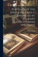 Portraits of the Spruggins Family, Arranged by Richard Sucklethumkin Spruggins 1022542184 Book Cover