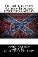 The Artillery of Nathan Bedford Forrest's Cavalry, "the Wizard of the Saddle," 0891760423 Book Cover