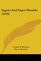 Ingots And Ingot Moulds 0548629218 Book Cover