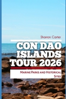 Con Dao Islands Tour 2026: Marine Parks and Historical Sites (2026 Travel, Vacation and Tour Guides) B0GJPP8XQ1 Book Cover