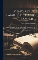 Mémoires De Famille De L'abbé Lambert: Dernier Confesseur Du Duc De Penthièvre, Aumônier De La Duchesse Douairière D'orleans, Sur La Révolution & L'émigration, 1791-1799 1020721170 Book Cover